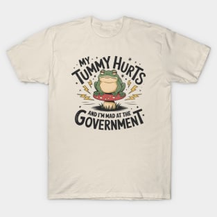 My Tummy Hurts And I'm Mad At The Government T-Shirt